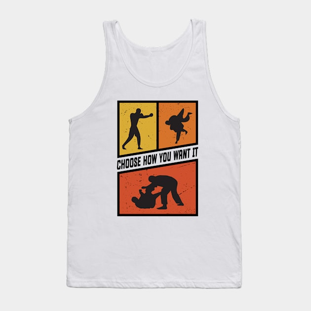 Choose How You Want it Boxing, Wrestling, Jiu Jitsu, or MMA. Black Version Tank Top by Cool Teez